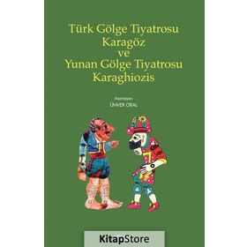 Türk Gölge Tiyatrosu Karagöz Ve Yunan Karaghiozis - Kolektif