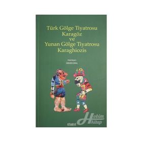 Türk Gölge Tiyatrosu Karagöz Ve Yunan Karaghiozis - Kolektif