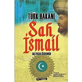 Türk Hakanı Şah İsmail - Ali Rıza Özdemir