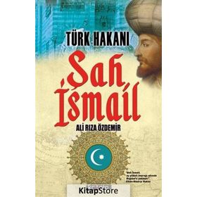 Türk Hakanı Şah İsmail - Ali Rıza Özdemir