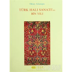 TÜRK HALI SANATININ BIN YILI - OKTAY ASLANAPA