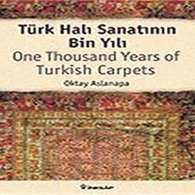 TÜRK HALI SANATININ BIN YILI - OKTAY ASLANAPA