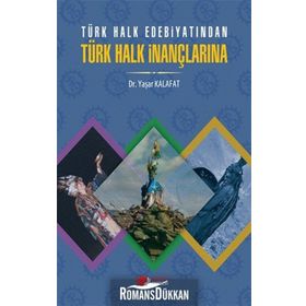 Türk Halk Edebiyatından Türk Halk İnançlarına - Yaşar Kalafat