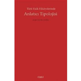 Türk Halk Hikayelerinde Anlatıcı Tipolojisi - Ayşe Yücel Çetin