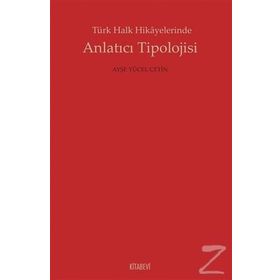 Türk Halk Hikayelerinde Anlatıcı Tipolojisi - Ayşe Yücel Çetin