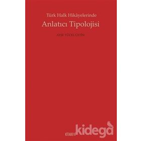 Türk Halk Hikayelerinde Anlatıcı Tipolojisi - Ayşe Yücel Çetin