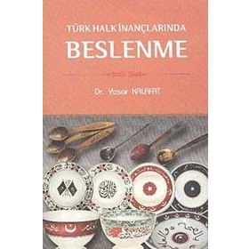 TÜRK HALK İNANÇLARINDA BESLENME - YAŞAR KALAFAT