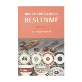 TÜRK HALK İNANÇLARINDA BESLENME - YAŞAR KALAFAT