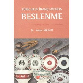 TÜRK HALK İNANÇLARINDA BESLENME - YAŞAR KALAFAT