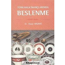 TÜRK HALK İNANÇLARINDA BESLENME - YAŞAR KALAFAT