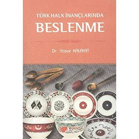 TÜRK HALK İNANÇLARINDA BESLENME - YAŞAR KALAFAT