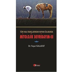 Türk Halk İnançlarından Hayvan Üslubunda Mitolojik Devridayım - 3 - Yaşar Kalafat