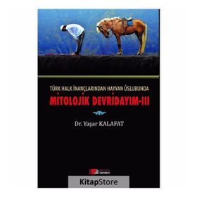 Türk Halk İnançlarından Hayvan Üslubunda Mitolojik Devridayım - 3 - Yaşar Kalafat