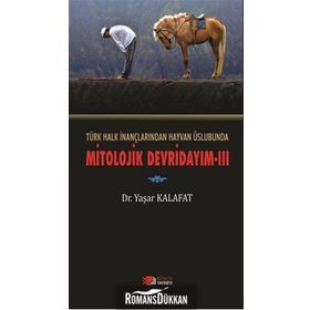Türk Halk İnançlarından Hayvan Üslubunda Mitolojik Devridayım - 3 - Yaşar Kalafat