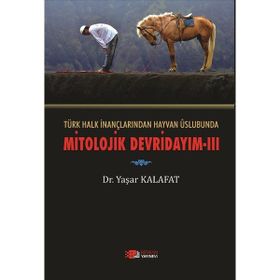 Türk Halk İnançlarından Hayvan Üslubunda Mitolojik Devridayım - 3 - Yaşar Kalafat