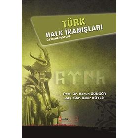 Türk Halk İnanışları Üzerine Notlar - Harun Güngör Bekir Köylü