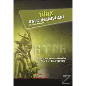 Türk Halk İnanışları Üzerine Notlar - Harun Güngör Bekir Köylü