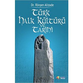 Türk Halk Kültürü ve Tarihi - Rövşen Alizade