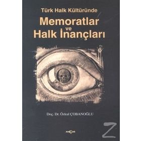 TÜRK HALK KÜLTÜRÜNDE MEMORATLAR VE HALK İNANÇLARI - ÖZKUL ÇOBANOĞLU