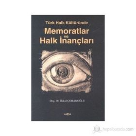 TÜRK HALK KÜLTÜRÜNDE MEMORATLAR VE HALK İNANÇLARI - ÖZKUL ÇOBANOĞLU