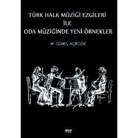 Türk Halk Müziği Ezgileri İle Oda Müziğinde Yeni Örnekler - Mehmet Güneş Açıkgöz
