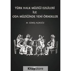 Türk Halk Müziği Ezgileri İle Oda Müziğinde Yeni Örnekler - Mehmet Güneş Açıkgöz