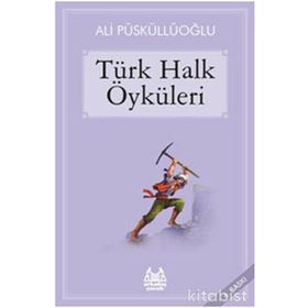 TÜRK HALK ÖYKÜLERİ - ALI PÜSKÜLLÜOĞLU