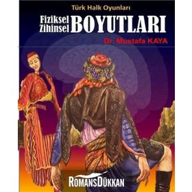Türk Halk Oyunları Fiziksel Zihinsel Boyutları - mustafa kaya tarih