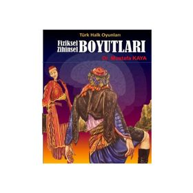 Türk Halk Oyunları Fiziksel Zihinsel Boyutları - mustafa kaya tarih