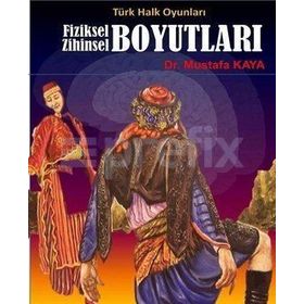 Türk Halk Oyunları Fiziksel Zihinsel Boyutları - mustafa kaya tarih