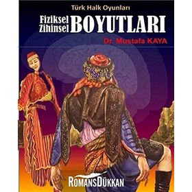 Türk Halk Oyunları Fiziksel Zihinsel Boyutları - mustafa kaya tarih