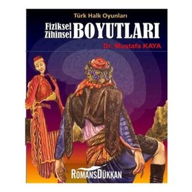 Türk Halk Oyunları Fiziksel Zihinsel Boyutları - mustafa kaya tarih