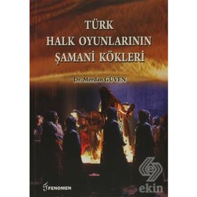Türk Halk Oyunlarının Şamani Kökleri - Merdan Güven