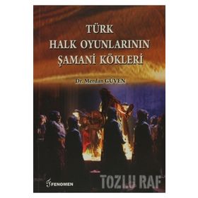 Türk Halk Oyunlarının Şamani Kökleri - Merdan Güven