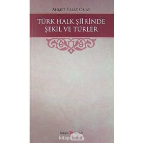 Türk Halk Şiirinde Şekil Ve Türler - Ahmet Talat Onay