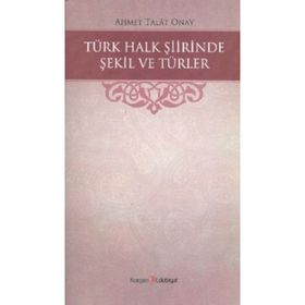 Türk Halk Şiirinde Şekil Ve Türler - Ahmet Talat Onay