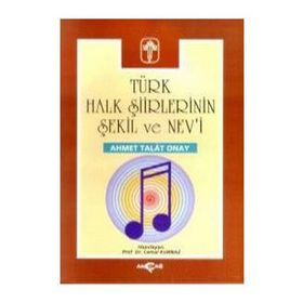 TÜRK HALK ŞİİRLERİNİN ŞEKİL VE NEV`I - AHMET TALAT ONAY