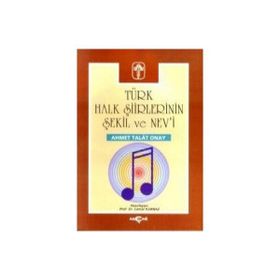 TÜRK HALK ŞİİRLERİNİN ŞEKİL VE NEV`I - AHMET TALAT ONAY