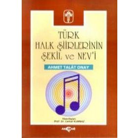 TÜRK HALK ŞİİRLERİNİN ŞEKİL VE NEV`I - AHMET TALAT ONAY