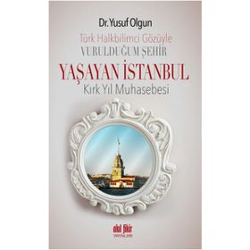 Türk Halkbilimci Gözüyle Vurulduğum Şehir Yaşayan İstanbul - Yusuf Olgun