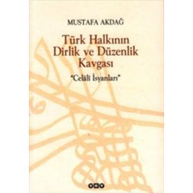 TÜRK HALKININ DIRLIK VE DÜZENLİK KAVGASI CELÂLÎ İSYANLARI - MUSTAFA AKDAĞ