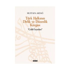 TÜRK HALKININ DIRLIK VE DÜZENLİK KAVGASI CELÂLÎ İSYANLARI - MUSTAFA AKDAĞ