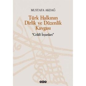 TÜRK HALKININ DIRLIK VE DÜZENLİK KAVGASI CELÂLÎ İSYANLARI - MUSTAFA AKDAĞ