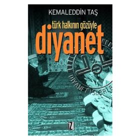 TÜRK HALKININ GÖZÜYLE DIYANET - KEMALEDDIN TAŞ