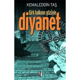 TÜRK HALKININ GÖZÜYLE DIYANET - KEMALEDDIN TAŞ
