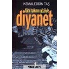TÜRK HALKININ GÖZÜYLE DIYANET - KEMALEDDIN TAŞ