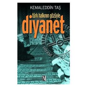 TÜRK HALKININ GÖZÜYLE DIYANET - KEMALEDDIN TAŞ