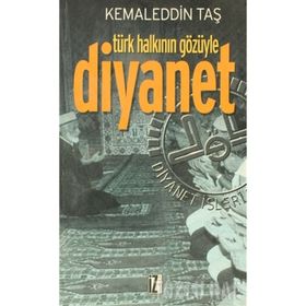 TÜRK HALKININ GÖZÜYLE DIYANET - KEMALEDDIN TAŞ