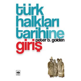 TÜRK HALKLARI TARIHINE GİRİŞ - PETER B. GOLDEN