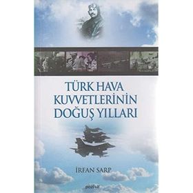 TÜRK HAVA KUVVETLERININ DOĞUŞ YILLARI - İRFAN SARP